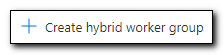Click On Create Hybrid Worker Group